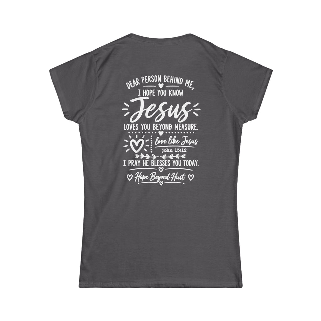 Women's Soft Tee  - Dear Person Behind Me